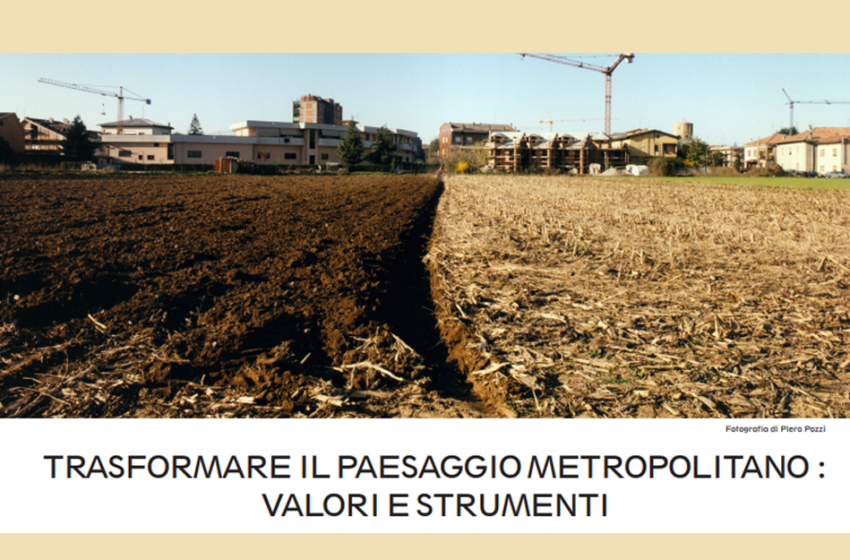 Trasformare il paesaggio metropolitano – Valori e strumenti