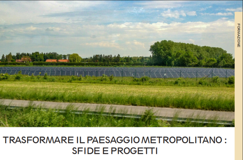 Trasformare il paesaggio metropolitano – Sfide e progetti