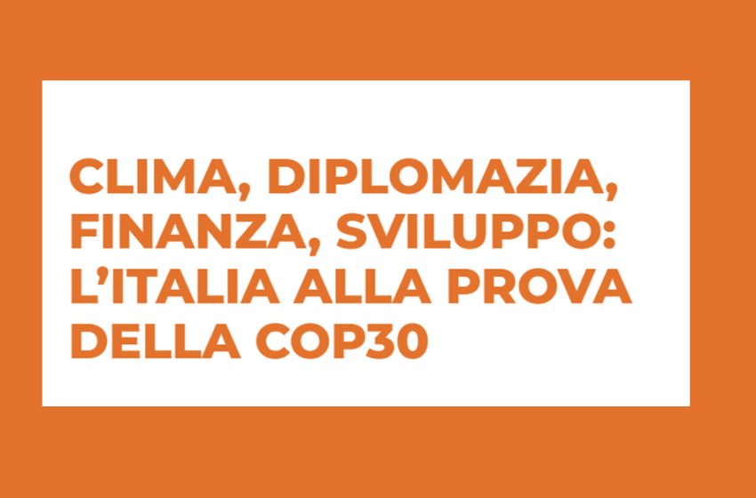  Clima, diplomazia, finanza, sviluppo: l’Italia alla prova della COP30