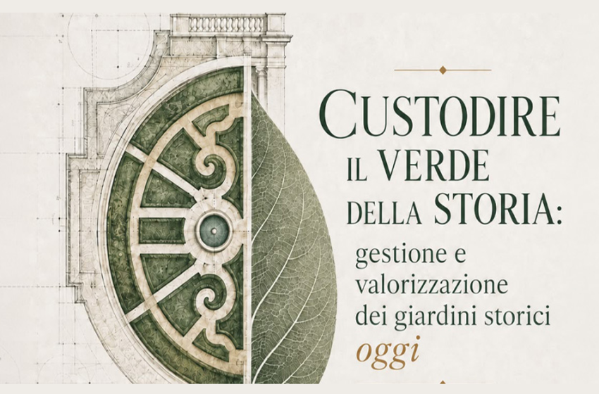  Custodire il verde della storia: gestione e valorizzazione dei giardini storici oggi
